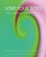 Love Your Body: Change the Way You Feel About the Body You Have