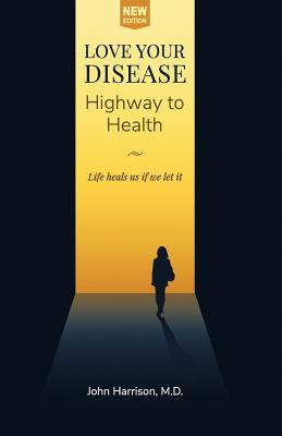 Love Your Disease: Highway to Health - Harrison M D, John