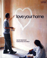 Love Your Home - Blanchard, Tamsin, and Davies, Kevin (Photographer), and Dixon, Tom (Foreword by)