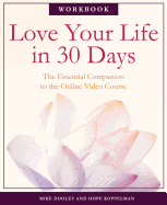 Love Your Life in 30 Days: The Essential Companion to the Free Online Video Course