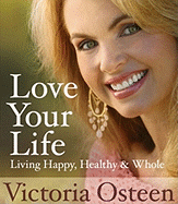 Love Your Life: Living Happy, Healthy, & Whole