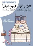 Love Your Sex Life!: The Busy Girl's Guide to Getting Busy
