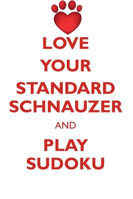 LOVE YOUR STANDARD SCHNAUZER AND PLAY SUDOKU STANDARD SCHNAUZER SUDOKU LEVEL 1 of 15 - Puzzles, Loving