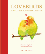 Lovebirds and Other Wild Sweethearts: Learn from the animal kingdom's most devoted couples