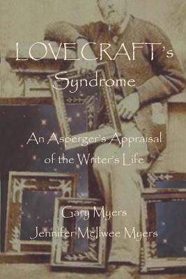 Lovecraft's Syndrome: An Asperger's Appraisal of the Writer's Life - Myers, Jennifer McIlwee