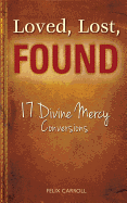 Loved, Lost, Found: 17 Divine Mercy Conversions