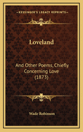 Loveland: And Other Poems, Chiefly Concerning Love (1873)