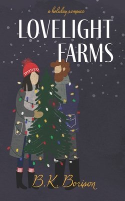 Lovelight Farms: A Holiday Romantic Comedy - Borison, B K