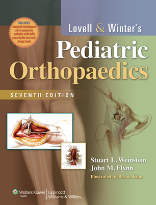 Lovell and Winter's Pediatric Orthopaedics - Weinstein, Stuart L, MD (Editor), and Flynn, John M, MD (Editor)
