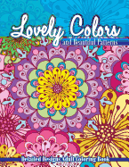 Lovely Colors & Beautiful Patterns: Detailed Designs Adult Coloring Book