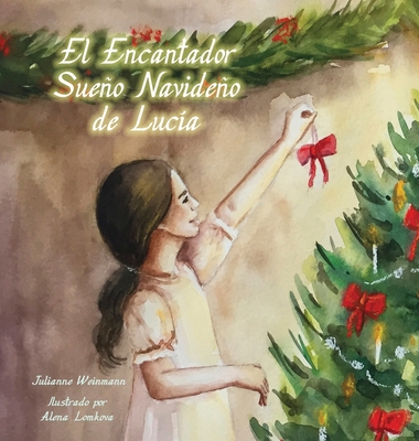 Lovely Lucy's Christmas Dream, Spanish Translation - Weinmann, Julianne, and Lomkova, Alena (Illustrator)