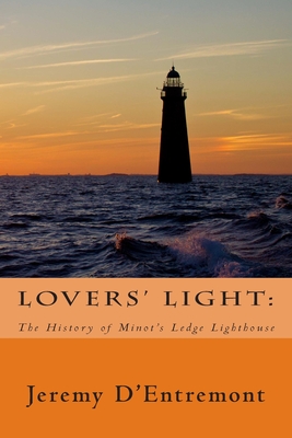 Lovers' Light: The History of Minot's Ledge Lighthouse - D'Entremont, Jeremy