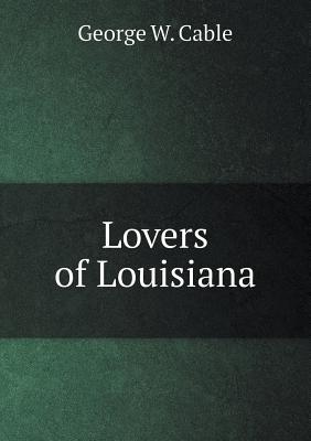 Lovers of Louisiana - Cable, George W