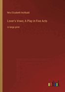 Lover's Vows; A Play in Five Acts: in large print