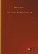 Lovers Vows A Play in Five Acts