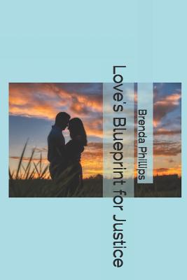 Love's Blueprint for Justice - Phillips, Brenda