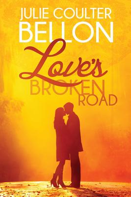 Love's Broken Road - Bellon, Julie Coulter