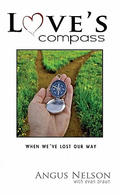Love's Compass: How Do You Recover After a Lost Relationship - Braun, Evan, and Nelson, Angus