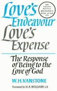 Love's Endeavour, Love's Expense: The Response of Being to the Love of God - Vanstone, W H