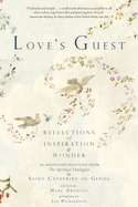 Love's Guest: Reflections of Inspiration and Wonder: An Annotated Selection from The Spiritual Dialogues by Saint Catherine of Genoa