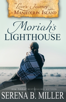 Love's Journey on Manitoulin Island: Moriah's Lighthouse - Miller, Serena B