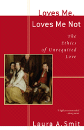Loves Me, Loves Me Not: The Ethics of Unrequited Love