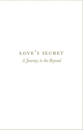 Love's Secret: A Journey to the Beyond