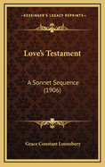 Love's Testament: A Sonnet Sequence (1906)