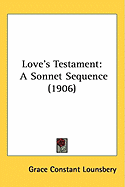 Love's Testament: A Sonnet Sequence (1906)