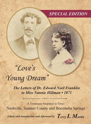 "Love's Young Dream": The Letters of Dr. Edward Noel Franklin to Miss Nannie Hillman--1871 - Martin, Terry L (Editor)