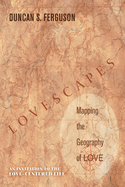 Lovescapes, Mapping the Geography of Love: An Invitation to the Love-Centered Life