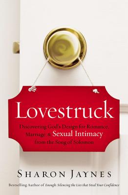 Lovestruck: Discovering God's Design for Romance, Marriage, and Sexual Intimacy from the Song of Solomon - Jaynes, Sharon