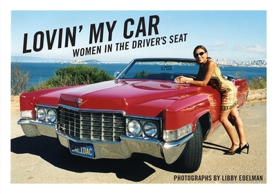 Lovin' My Car: Women in the Driver's Seat - Edelman, Libby, and Osborne, Katie (Introduction by)