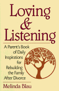 Loving and Listening: A Parent's Book of Daily Inspirations for Rebuilding the Family After Divorce