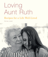 Loving Aunt Ruth: Recipes for a Life Well-Lived