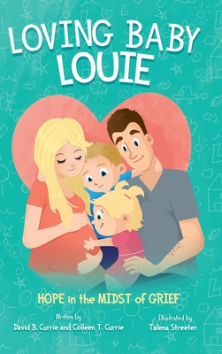 Loving Baby Louie: Hope in the Midst of Grief - Currie, David B, and Currie, Colleen