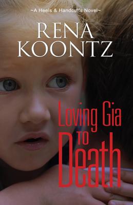 Loving Gia To Death - Koontz, Rena