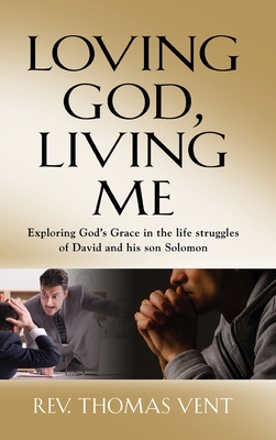 Loving God Living Me: Exploring God's Grace in the life struggles of David and his son Solomon - Vent, Thomas