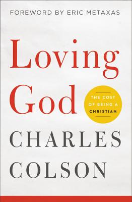 Loving God: The Cost of Being a Christian - Colson, Charles W., and Metaxas, Eric (Foreword by)