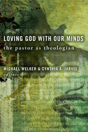 Loving God with Our Minds: The Pastor as Theologian