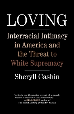 Loving: Interracial Intimacy in America and the Threat to White Supremacy - Cashin, Sheryll