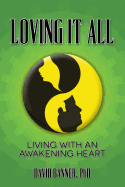 Loving It All: Living with an Awakening Heart