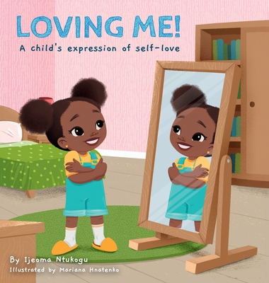 Loving Me!: A child's expression of self-love - Ntukogu, Ijeoma