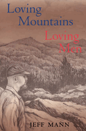 Loving Mountains, Loving Men: Memoirs of a Gay Appalachian