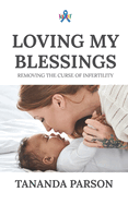 Loving My Blessings: Removing the Curse of Infertility
