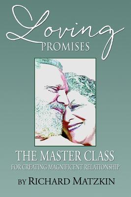 Loving Promises, The Master Class for Creating Magnificent Relationship - Matzkin, Richard