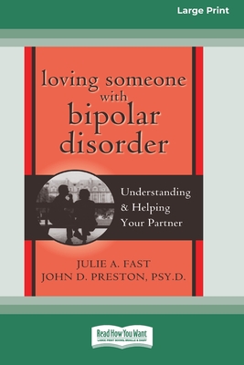 Loving Someone with Bipolar Disorder: Understanding & Helping Your Partner (16pt Large Print Edition) - Fast, Julie A