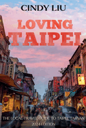 Loving Taipei: Local Travel Guide to Taipei, Taiwan