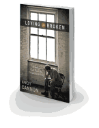 Loving the Broken: Follow God's Heart Into Compassionate Living