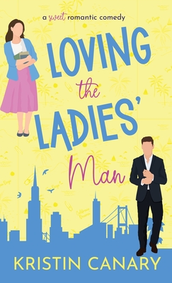 Loving the Ladies' Man: A Sweet Romantic Comedy - Canary, Kristin
